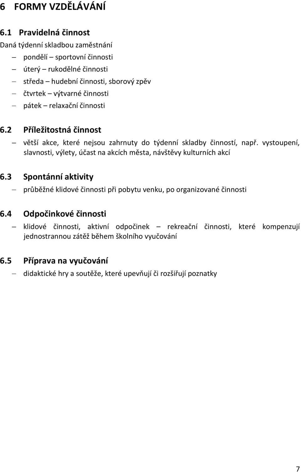 relaxační činnosti 6.2 Příležitostná činnost větší akce, které nejsou zahrnuty do týdenní skladby činností, např.