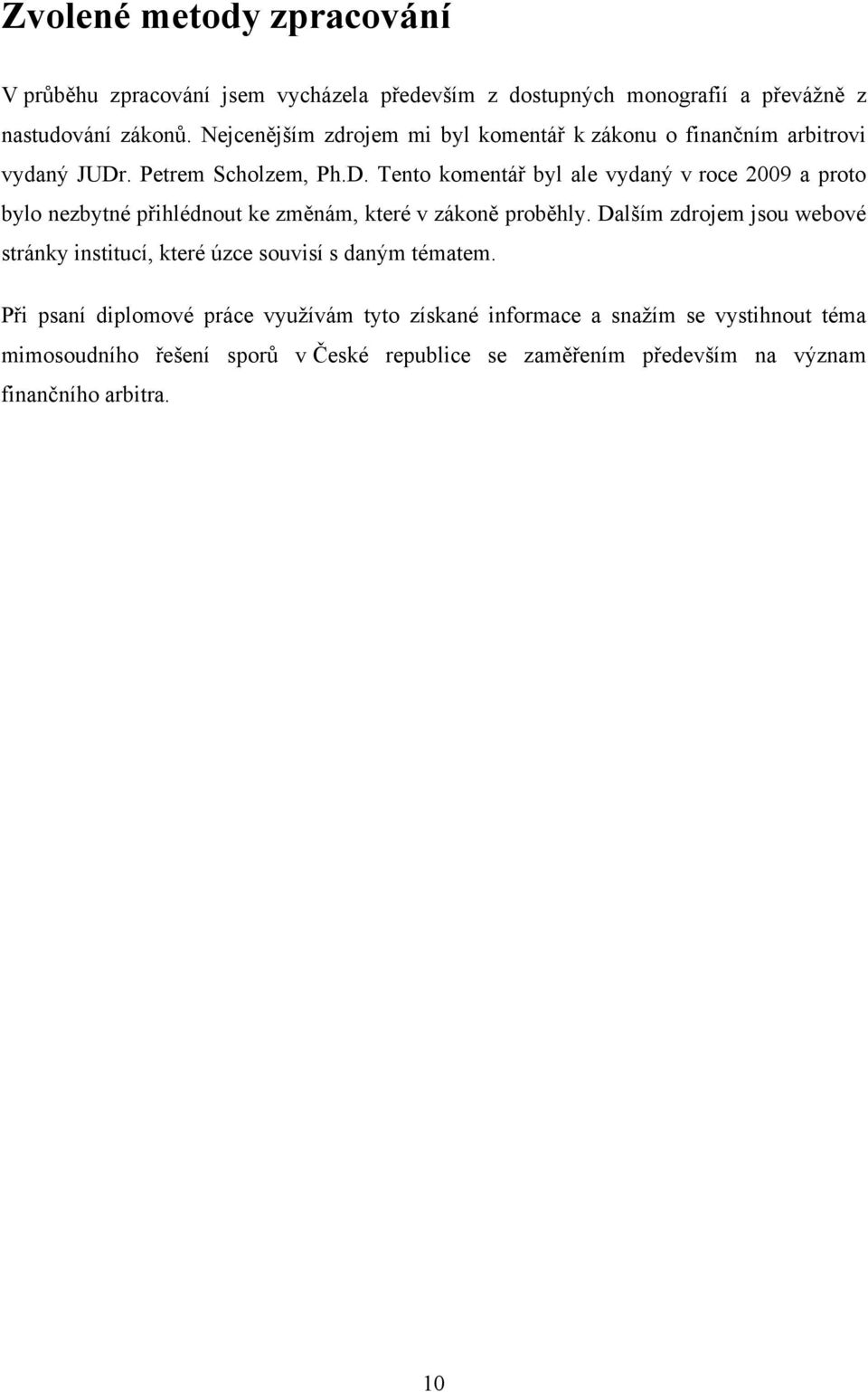 . Petrem Scholzem, Ph.D. Tento komentář byl ale vydaný v roce 2009 a proto bylo nezbytné přihlédnout ke změnám, které v zákoně proběhly.