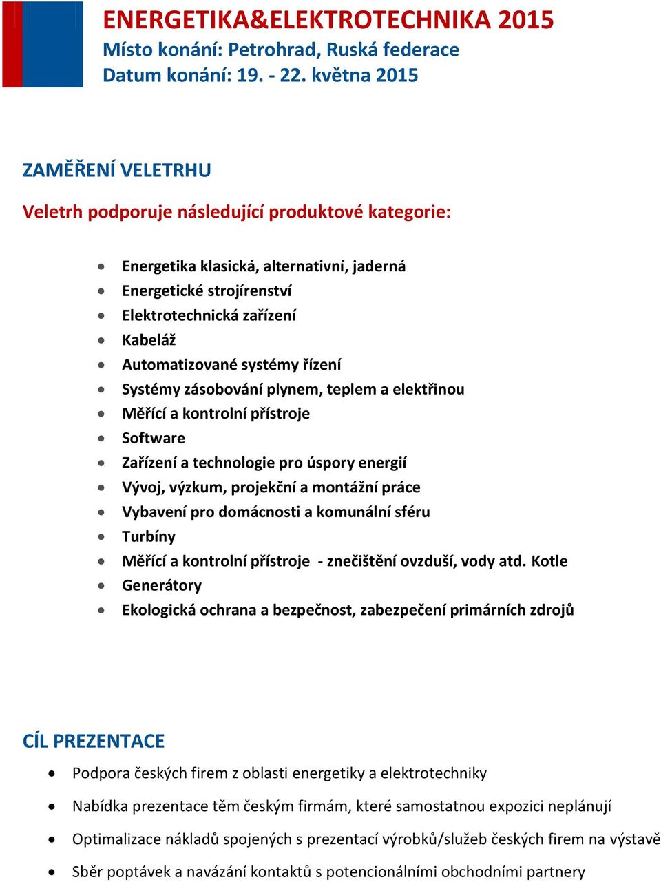 a komunální sféru Turbíny Měřící a kontrolní přístroje - znečištění ovzduší, vody atd.