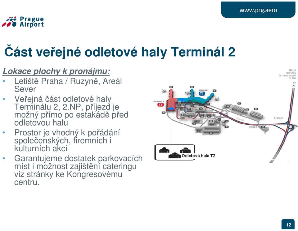 NP, příjezd je možný přímo po estakádě před odletovou halu Prostor je vhodný k pořádání