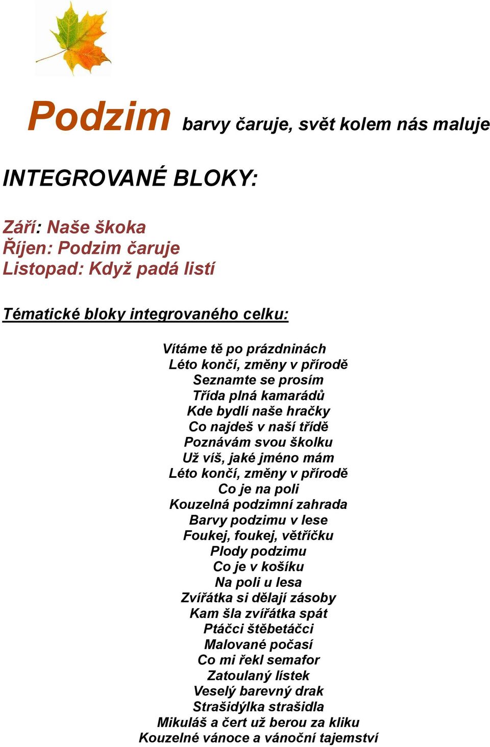 Kouzelná podzimní zahrada Barvy podzimu v lese Foukej, foukej, větříčku Plody podzimu Co je v košíku Na poli u lesa Zvířátka si dělají zásoby Kam šla zvířátka spát