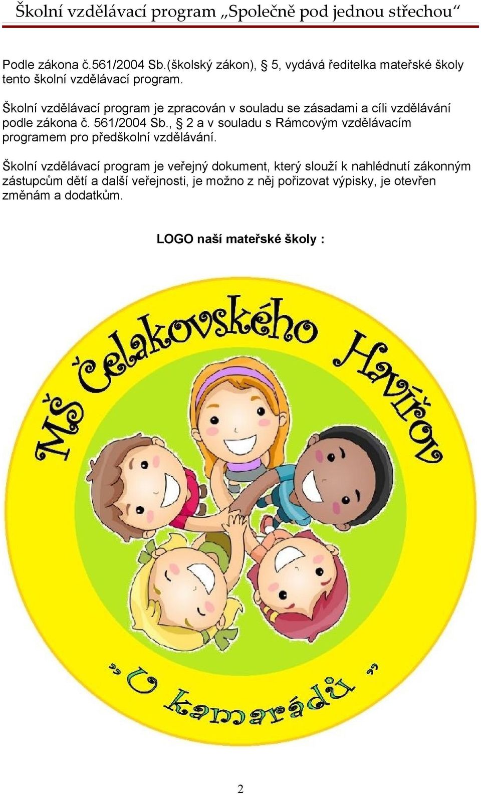 , 2 a v souladu s Rámcovým vzdělávacím programem pro předškolní vzdělávání.