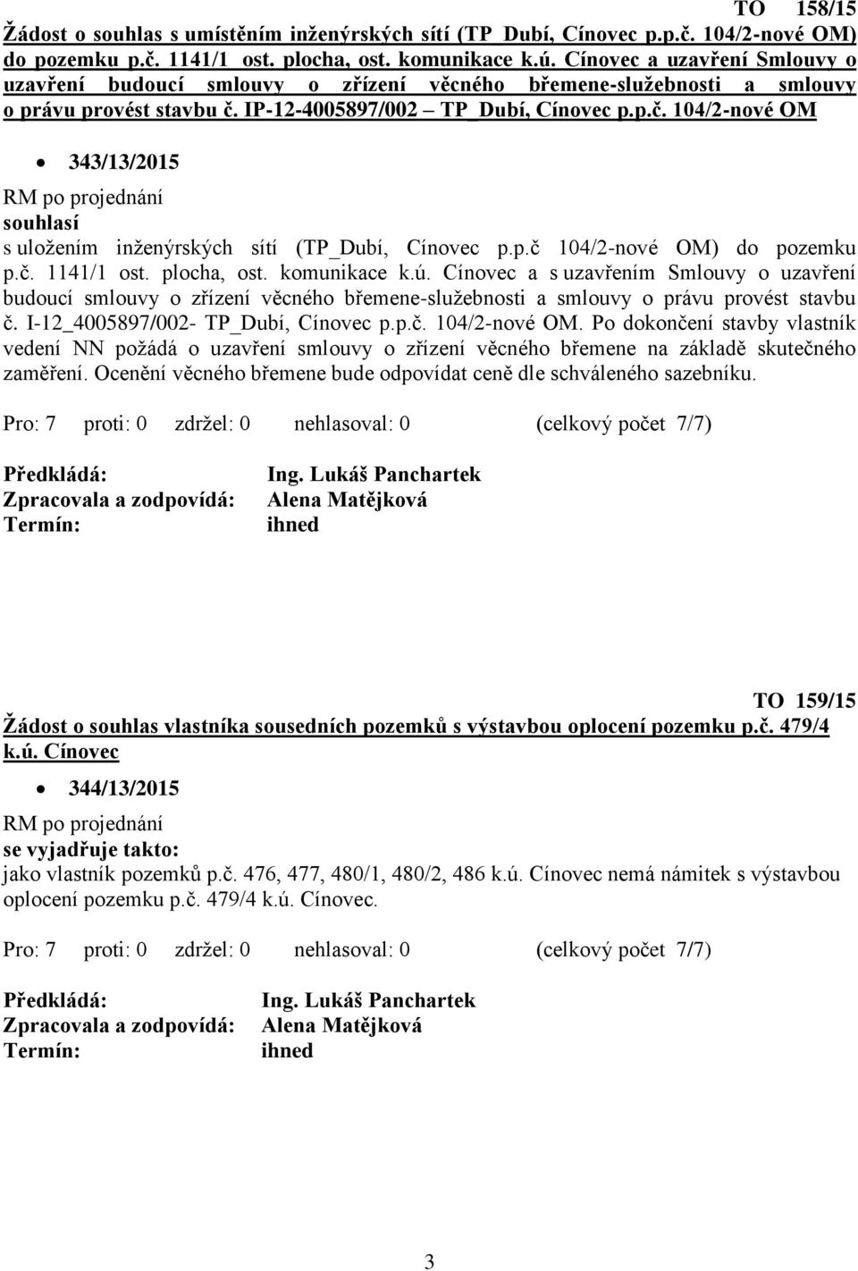 IP-12-4005897/002 TP_Dubí, Cínovec p.p.č. 104/2-nové OM 343/13/2015 s uložením inženýrských sítí (TP_Dubí, Cínovec p.p.č 104/2-nové OM) do pozemku p.č. 1141/1 ost. plocha, ost. komunikace k.ú.