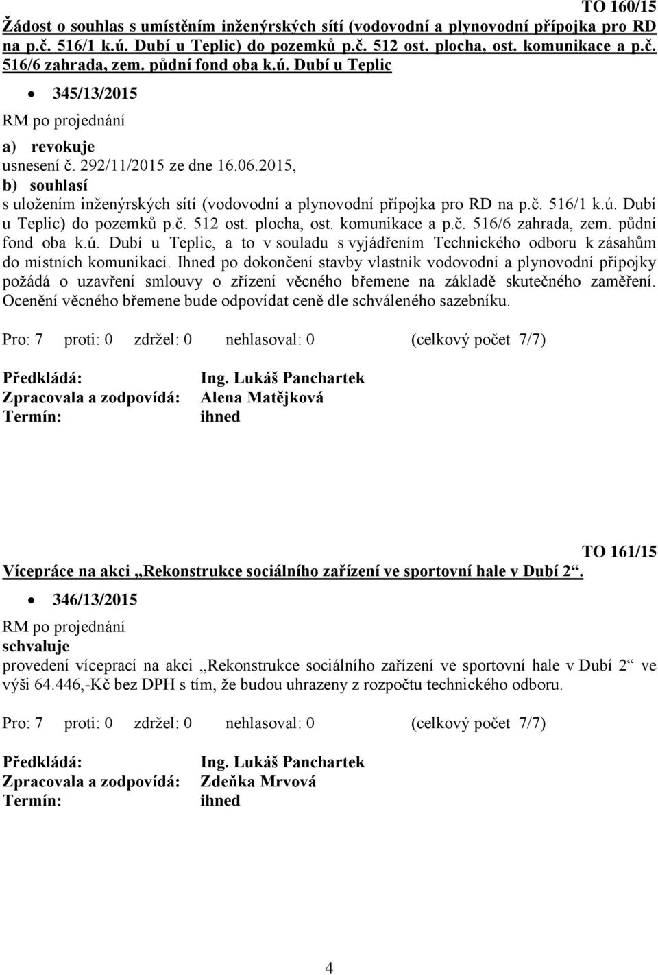 č. 512 ost. plocha, ost. komunikace a p.č. 516/6 zahrada, zem. půdní fond oba k.ú. Dubí u Teplic, a to v souladu s vyjádřením Technického odboru k zásahům do místních komunikací.