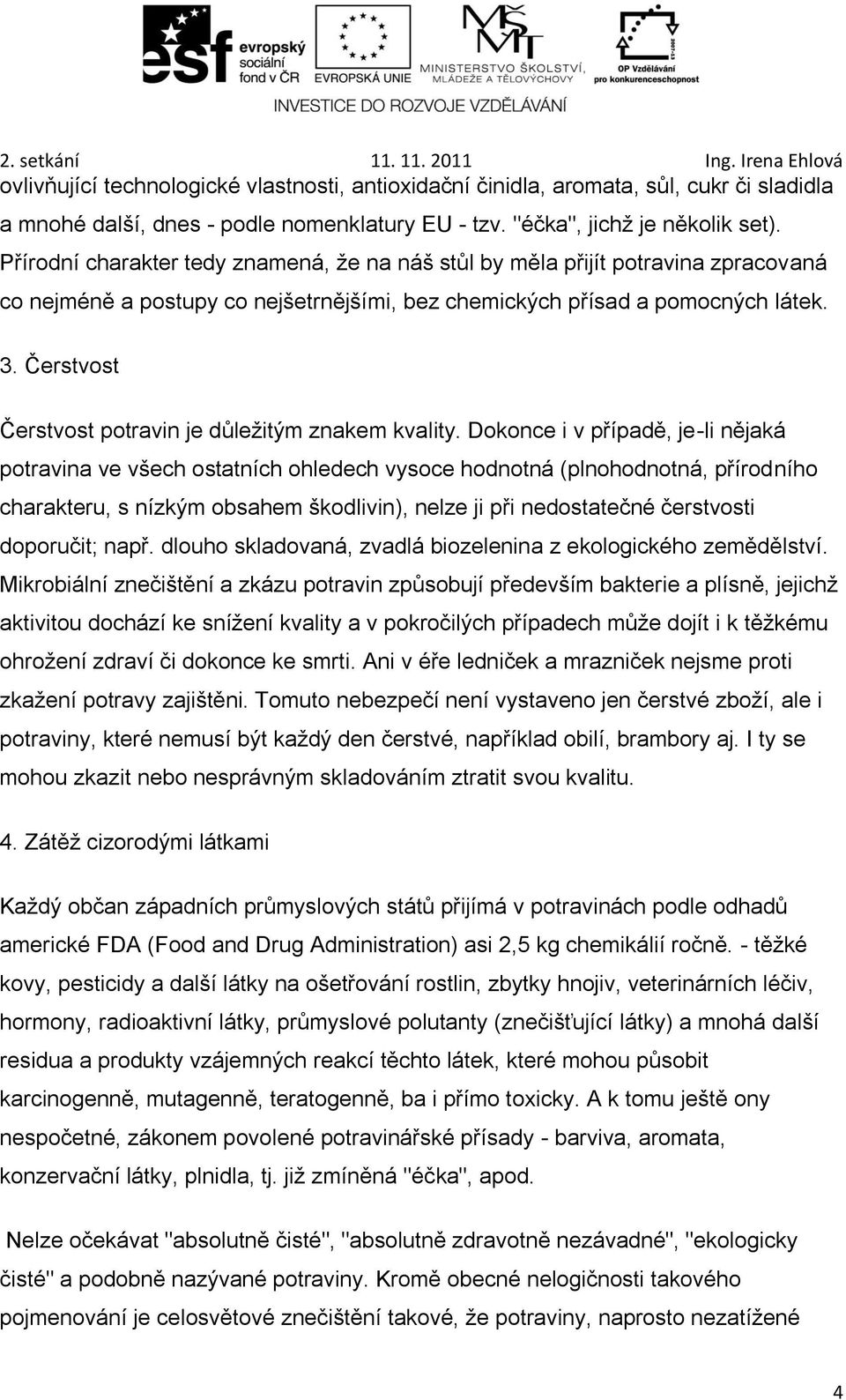 Čerstvost Čerstvost potravin je důležitým znakem kvality.