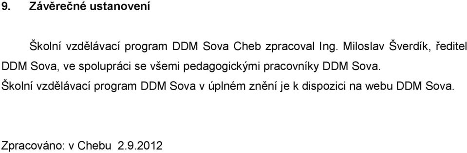 Miloslav Šverdík, ředitel DDM Sova, ve spolupráci se všemi