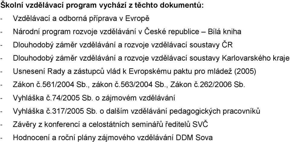 vlád k Evropskému paktu pro mládež (2005) - Zákon č.561/2004 Sb., zákon č.563/2004 Sb., Zákon č.262/2006 Sb. - Vyhláška č.74/2005 Sb.