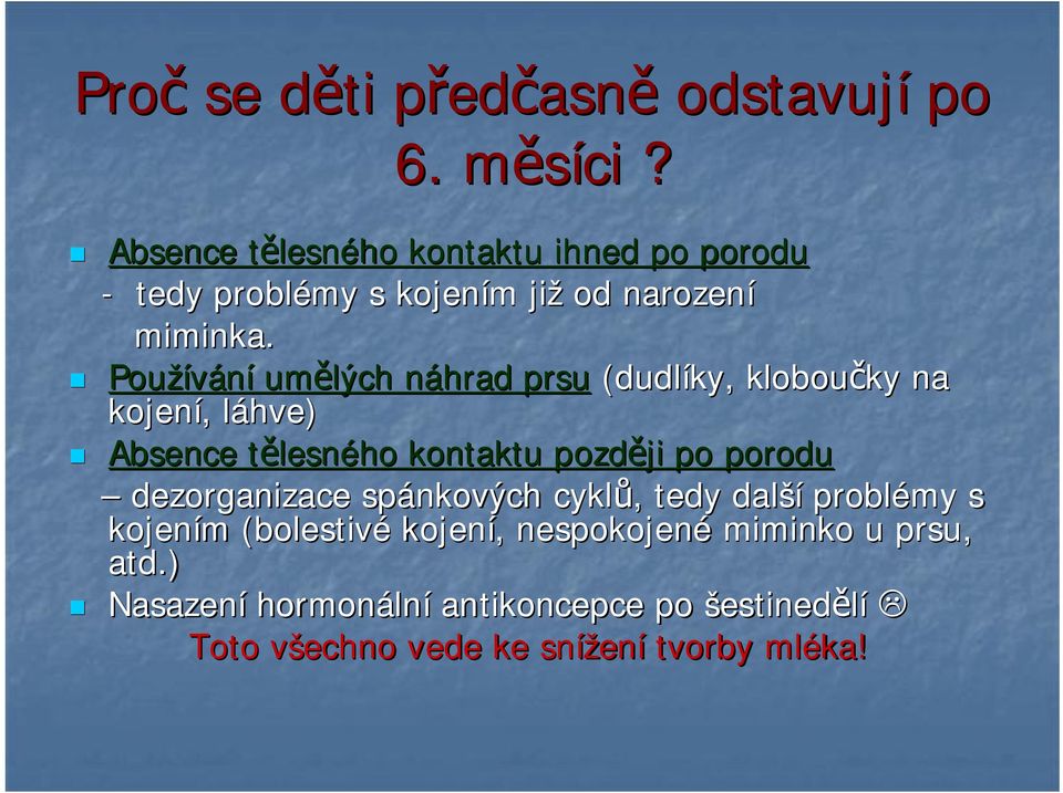 Používání um lých náhrad prsu (dudlíky, klobou ky na kojení, láhve) Absence t lesného kontaktu pozd ji po porodu