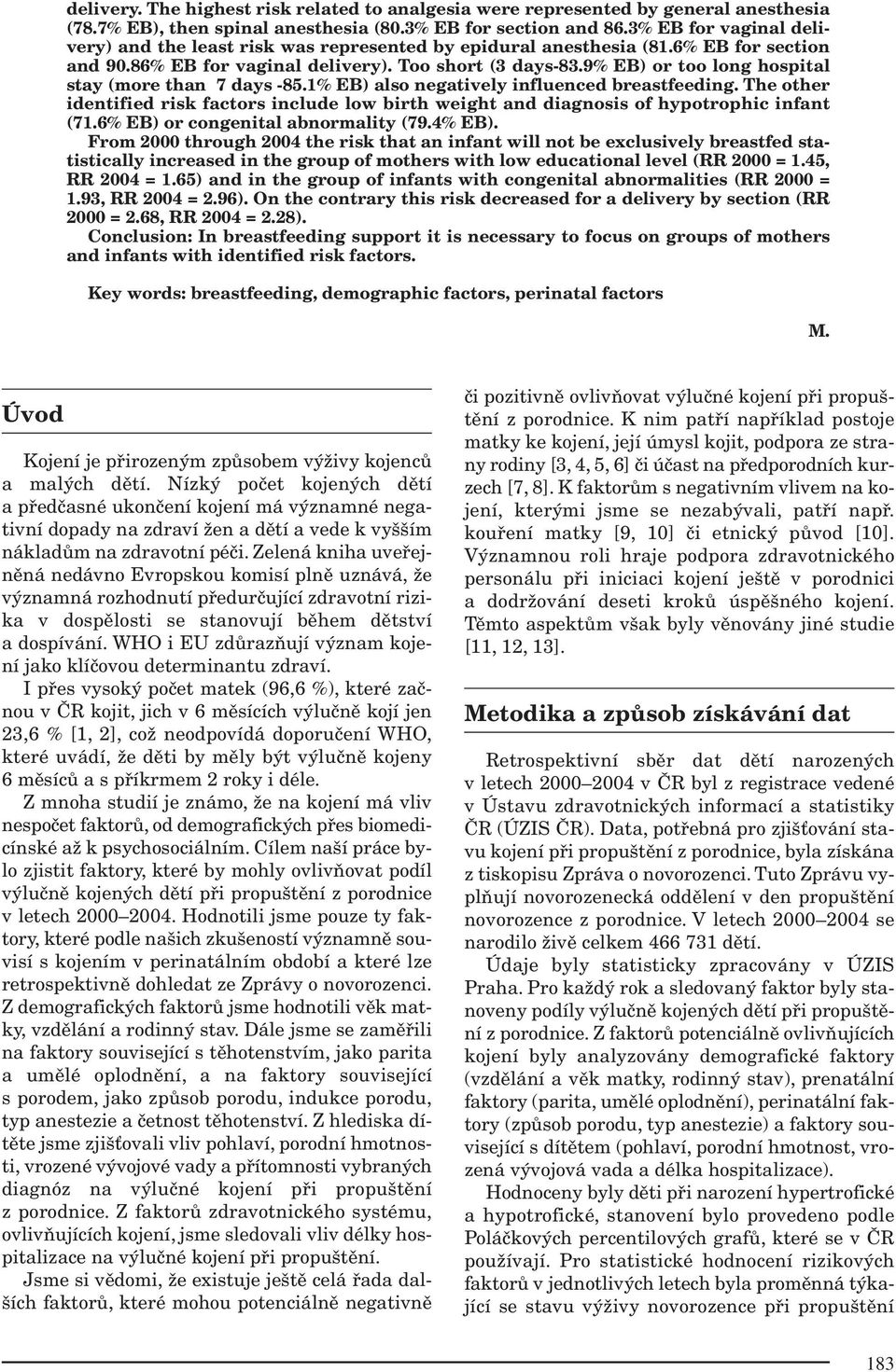 9% EB) or too long hospital stay (more than 7 days -85.1% EB) also negatively influenced breastfeeding.