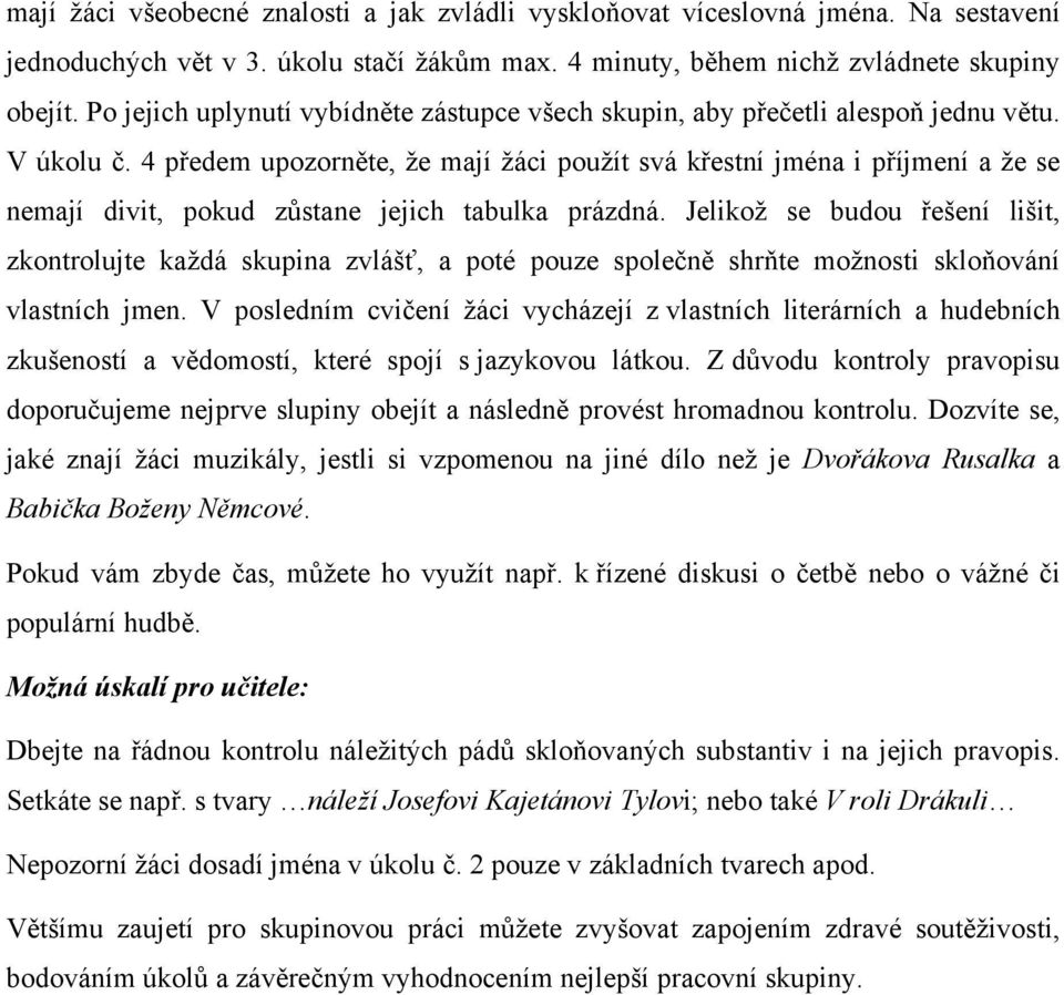 4 předem upozorněte, že mají žáci použít svá křestní jména i příjmení a že se nemají divit, pokud zůstane jejich tabulka prázdná.