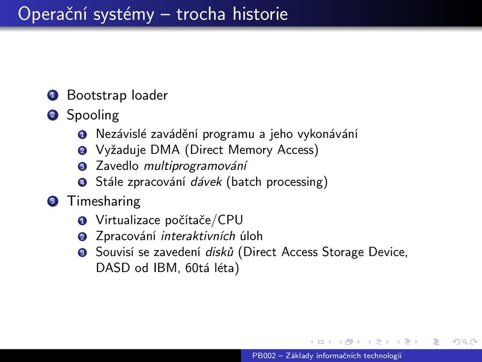 zpracování dávek (batch processing) 3 Timesharing 1 Virtualizace počítače/cpu 2 Zpracování