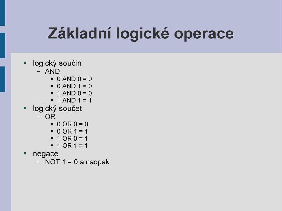 = 1 logický součet OR 0 OR 0 = 0 0 OR 1 = 1