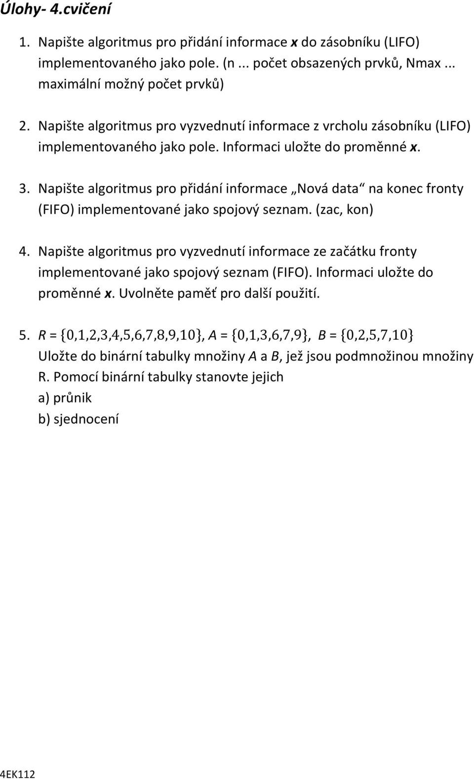 Napište algoritmus pro přidání informace Nová data na konec fronty (FIFO) implementované jako spojový seznam. (zac, kon) 4.