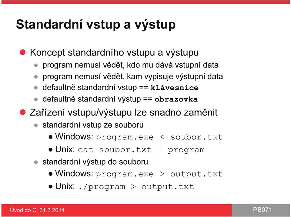 výstup == obrazovka Zařízení vstupu/výstupu lze snadno zaměnit standardní vstup ze souboru Windows: program.