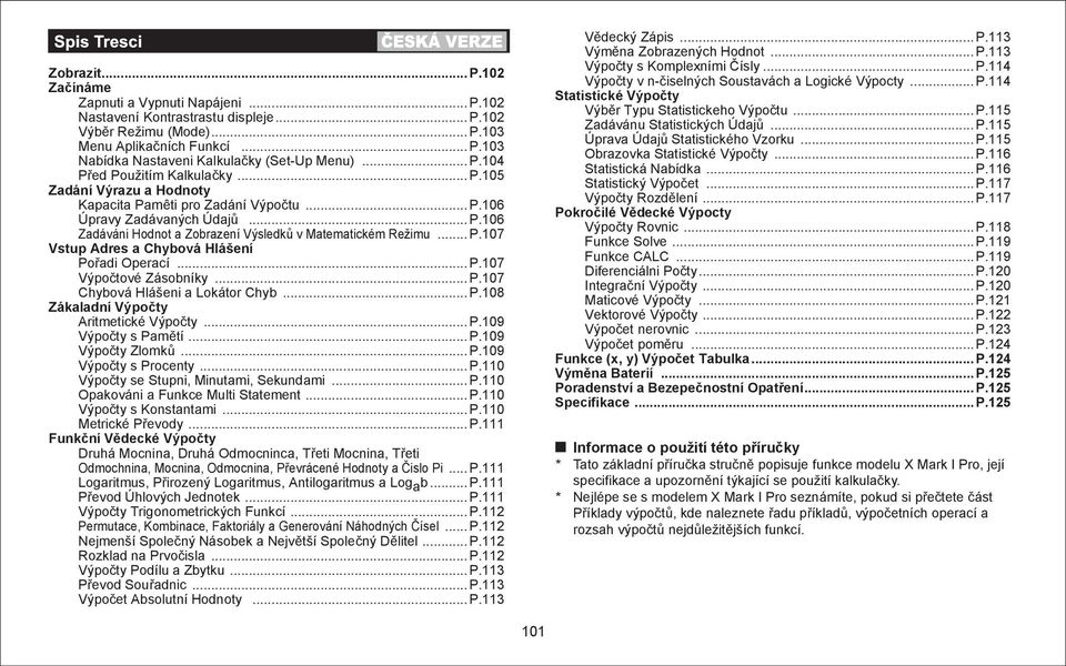 .. P.117 Pokročilé Vědecké Výpocty Výpočty Rovnic... P.118 Funkce Solve... P.119 Funkce CALC... P.119 Diferenciálni Počty... P.120 Integrační Výpočty... P.120 Maticové Výpočty... P.121 Vektorové Výpočty.