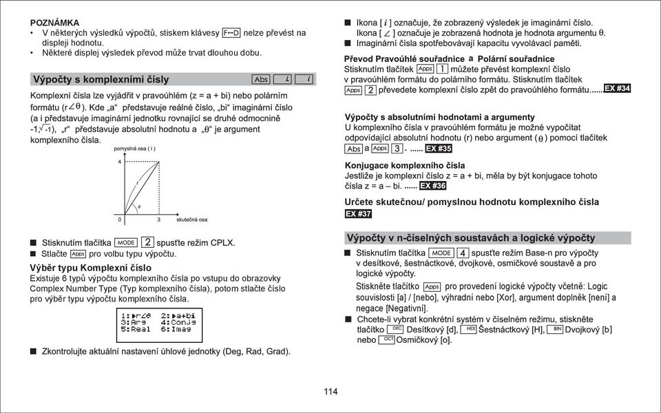 Výběr typu Komplexní číslo Existuje 6 typů výpočtu komplexního čísla po vstupu do obrazovky Complex Number Type (Typ komplexního čísla), potom