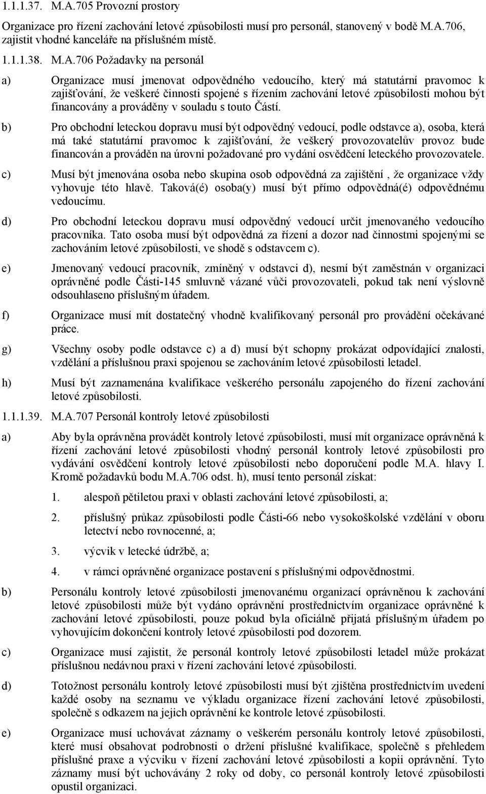 706, zajistit vhodné kanceláře na příslušném místě. 1.1.1.38. M.A.