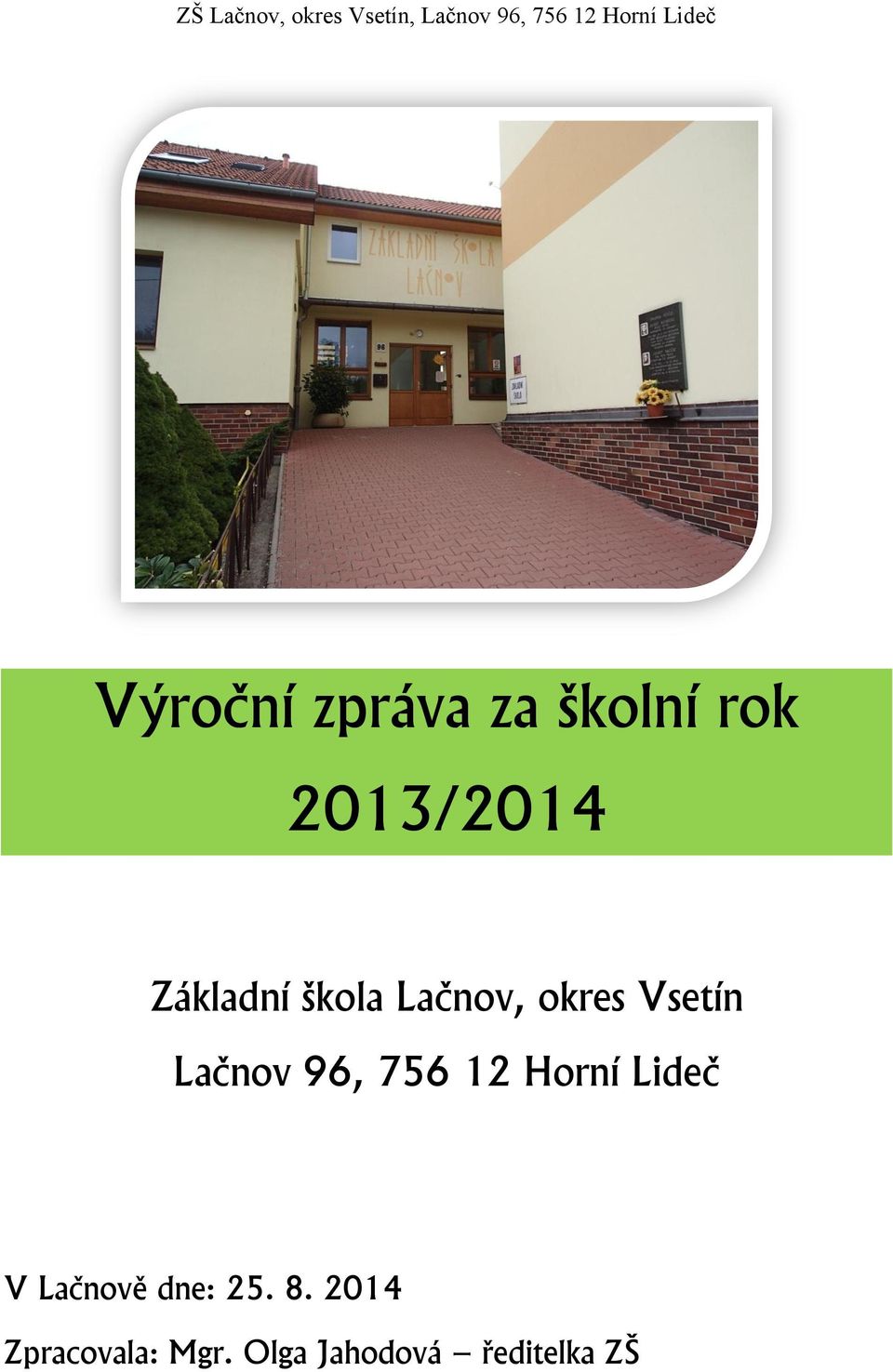 96, 756 12 Horní Lideč V Lačnově dne: 25. 8.