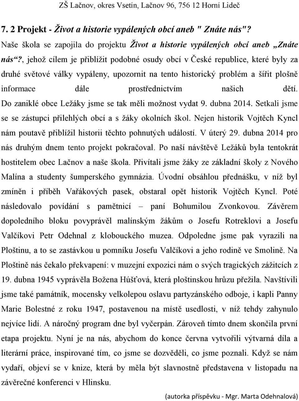 dětí. Do zaniklé obce Ležáky jsme se tak měli možnost vydat 9. dubna 2014. Setkali jsme se se zástupci přilehlých obcí a s žáky okolních škol.
