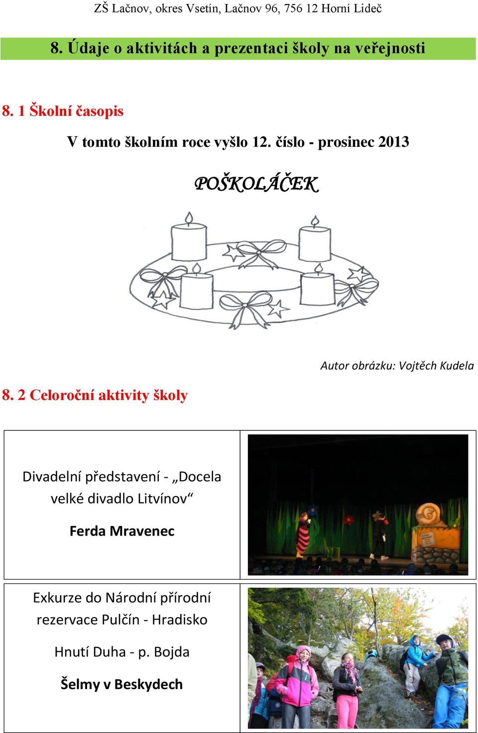 2 Celoroční aktivity školy Autor obrázku: Vojtěch Kudela Divadelní představení - Docela
