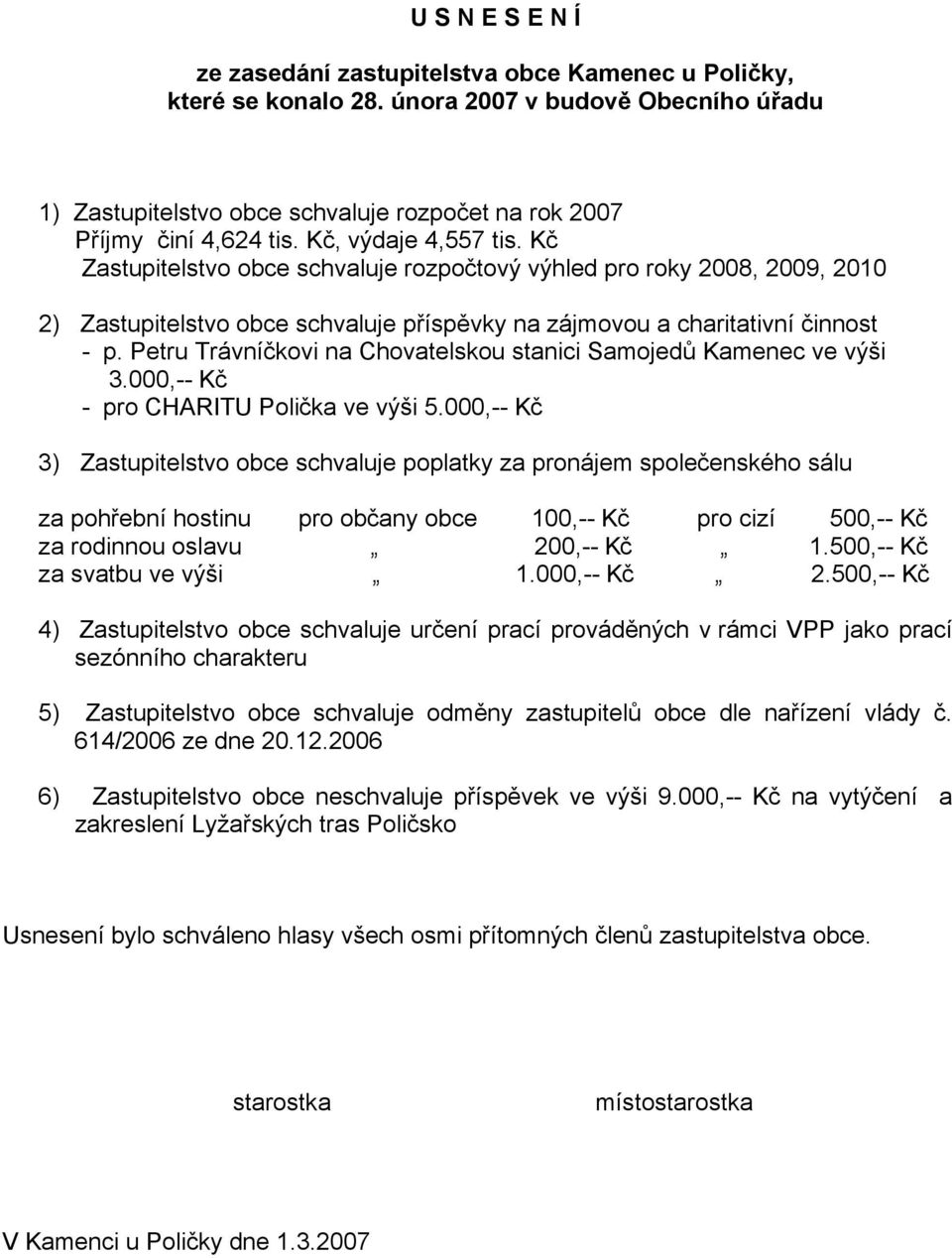 Petru Trávníčkovi na Chovatelskou stanici Samojedů Kamenec ve výši 3.000,-- Kč - pro CHARITU Polička ve výši 5.