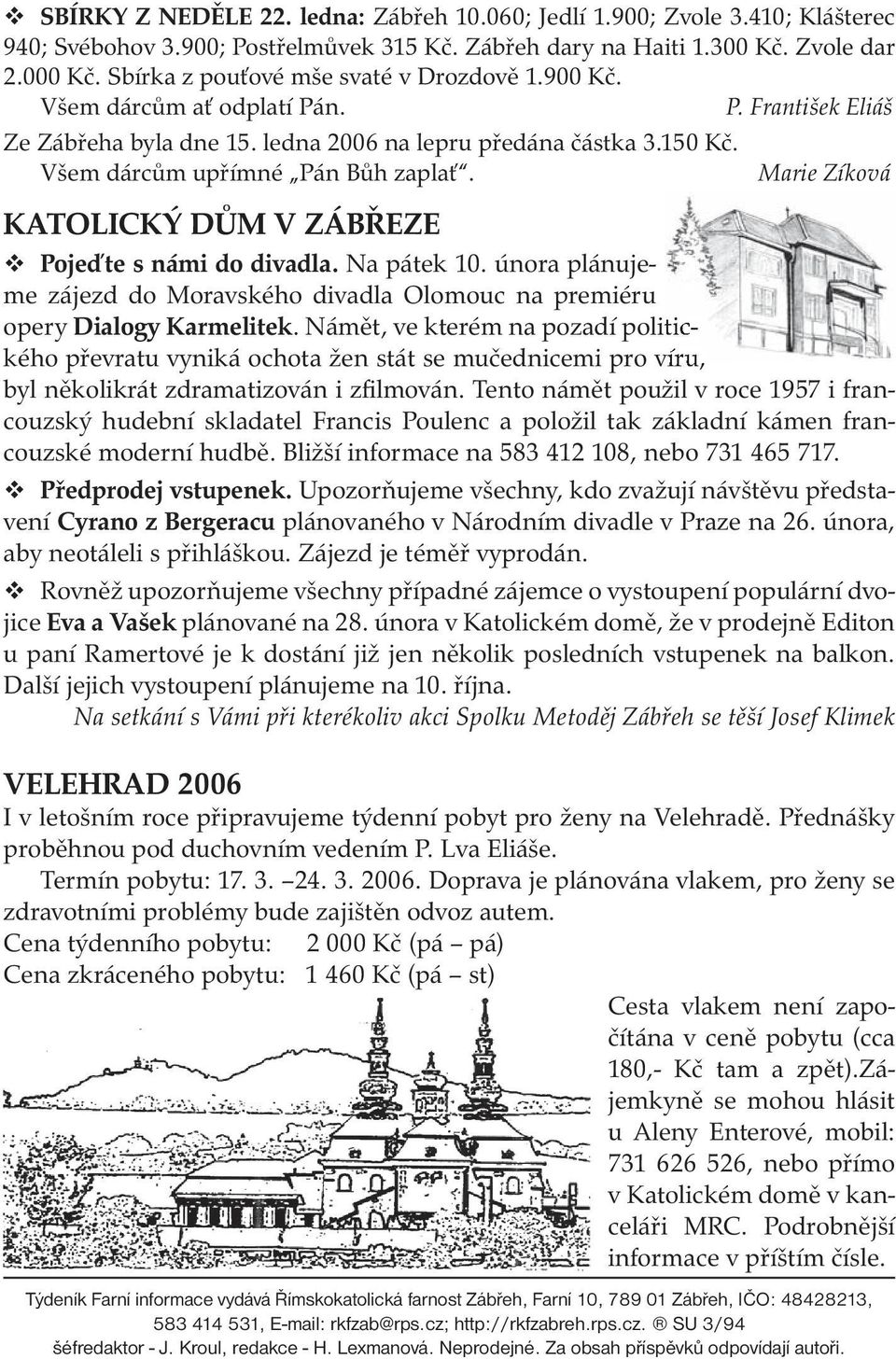 Marie Zíková KATOLICKÝ DŮM V ZÁBŘEZE Pojeďte s námi do divadla. Na pátek 10. února plánujeme zájezd do Moravského divadla Olomouc na premiéru opery Dialogy Karmelitek.