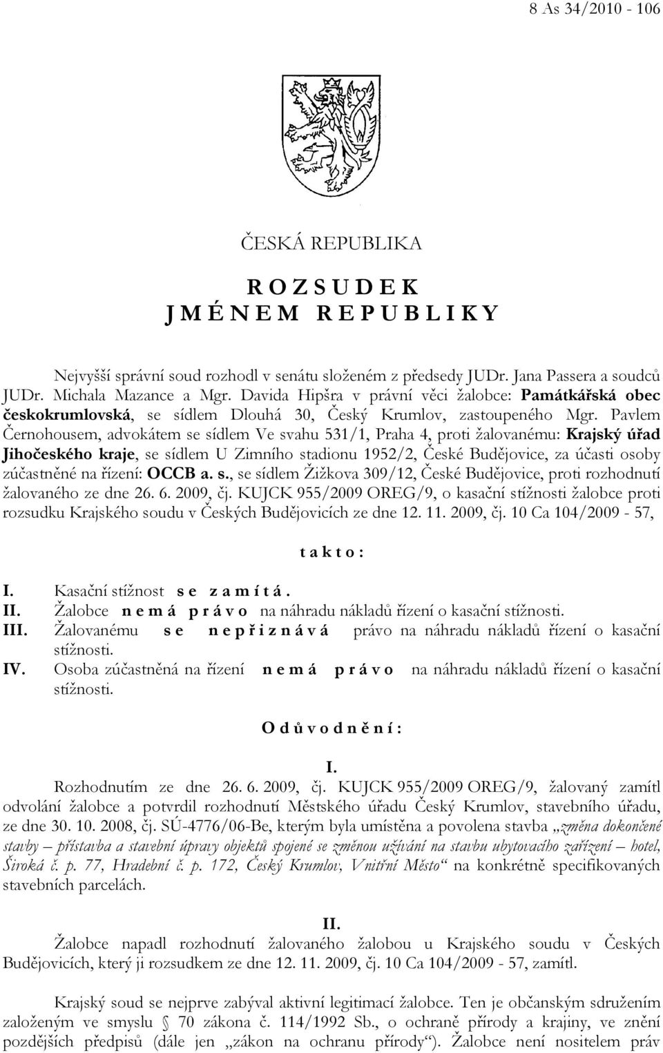 Pavlem Černohousem, advokátem se sídlem Ve svahu 531/1, Praha 4, proti žalovanému: Krajský úřad Jihočeského kraje, se sídlem U Zimního stadionu 1952/2, České Budějovice, za účasti osoby zúčastněné na