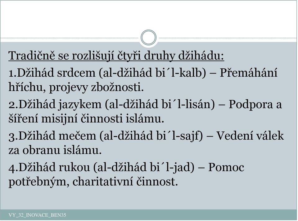 Džihád jazykem (al-džihád bi l-lisán) Podpora a šíření misijní činnosti islámu. 3.