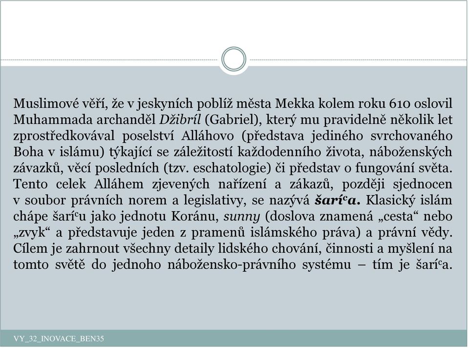 Tento celek Alláhem zjevených nařízení a zákazů, později sjednocen v soubor právních norem a legislativy, se nazývá šarí c a.