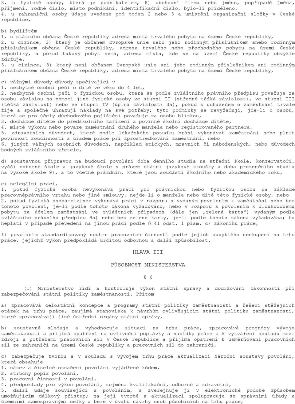 u státního občana České republiky adresa místa trvalého pobytu na území České republiky, 2.