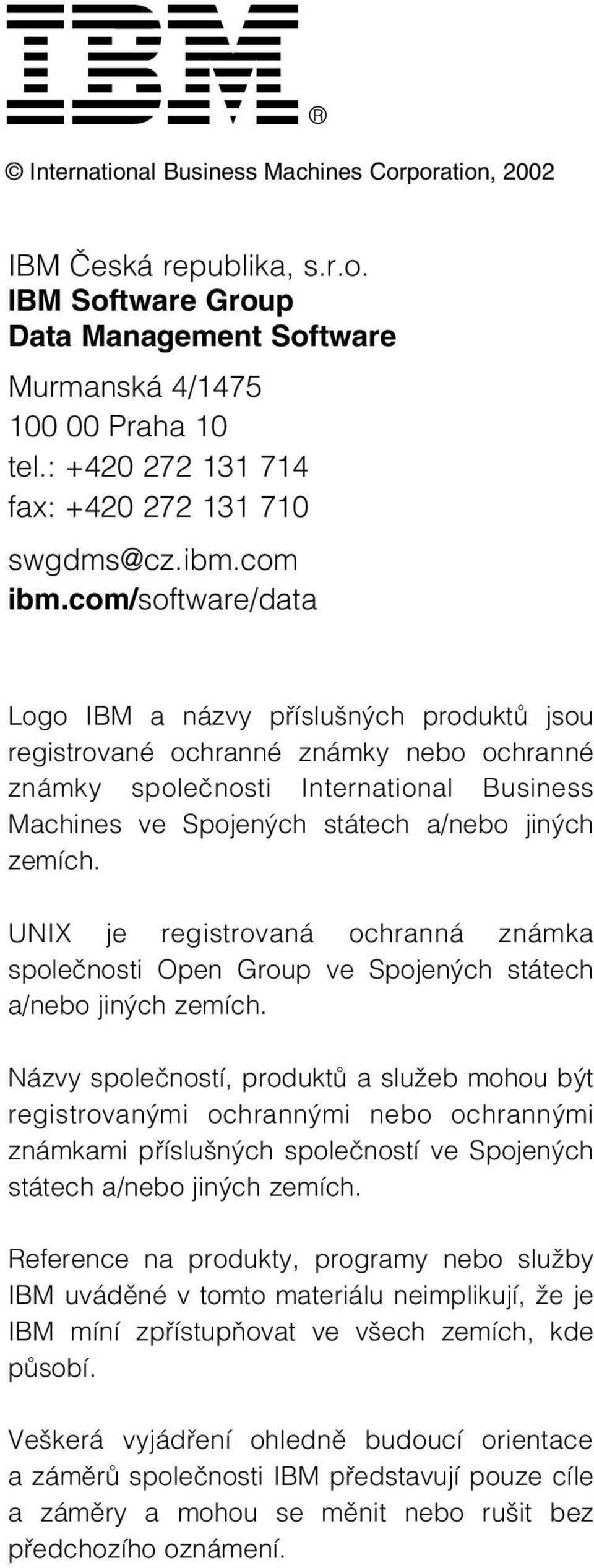 com/software/data Logo IBM a názvy pfiíslu n ch produktû jsou registrované ochranné známky nebo ochranné známky spoleãnosti International Business Machines ve Spojen ch státech a/nebo jin ch zemích.