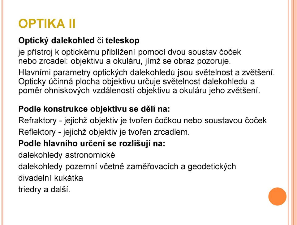 Opticky účinná plocha objektivu určuje světelnost dalekohledu a poměr ohniskových vzdáleností objektivu a okuláru jeho zvětšení.