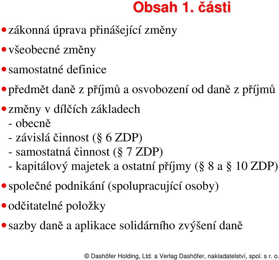 závislá činnost ( 6 ZDP) - samostatná činnost ( 7 ZDP) - kapitálový majetek a ostatní příjmy ( 8