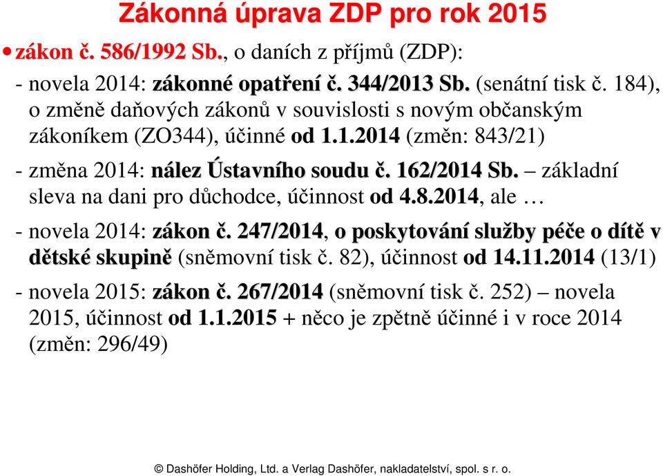 162/2014 Sb. základní sleva na dani pro důchodce, účinnost od 4.8.2014, ale - novela 2014: zákon č.