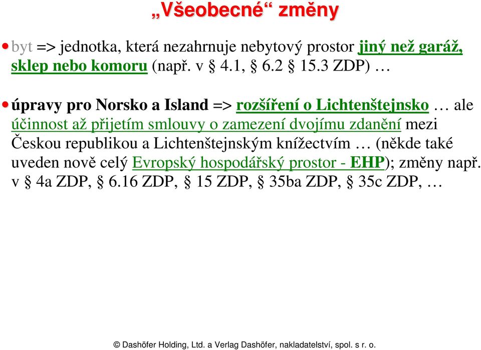 3 ZDP) úpravy pro Norsko a Island => rozšíření o Lichtenštejnsko ale účinnost až přijetím smlouvy o