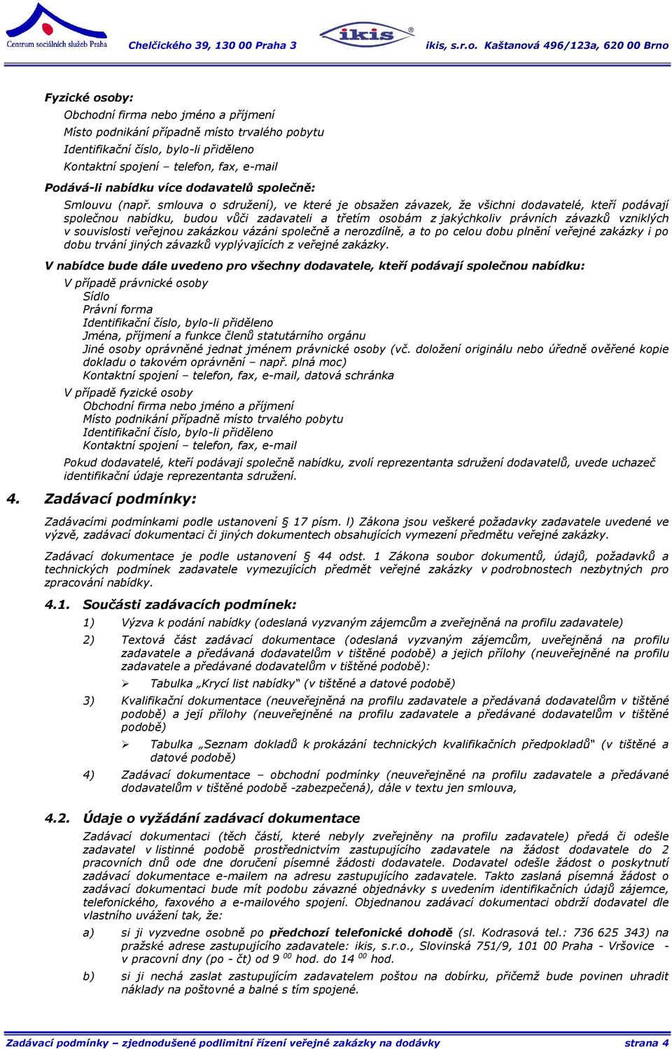 smlouva o sdružení), ve které je obsažen závazek, že všichni dodavatelé, kteří podávají společnou nabídku, budou vůči zadavateli a třetím osobám z jakýchkoliv právních závazků vzniklých v souvislosti