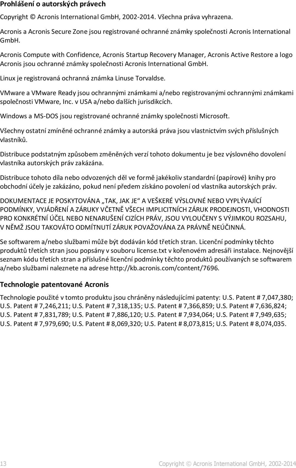 Acronis Compute with Confidence, Acronis Startup Recovery Manager, Acronis Active Restore a logo Acronis jsou ochranné známky společnosti Acronis International GmbH.