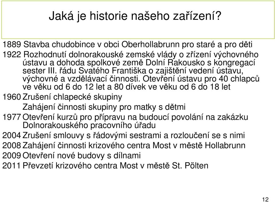 řádu Svatého Františka o zajištění vedení ústavu, výchovné a vzdělávací činnosti.