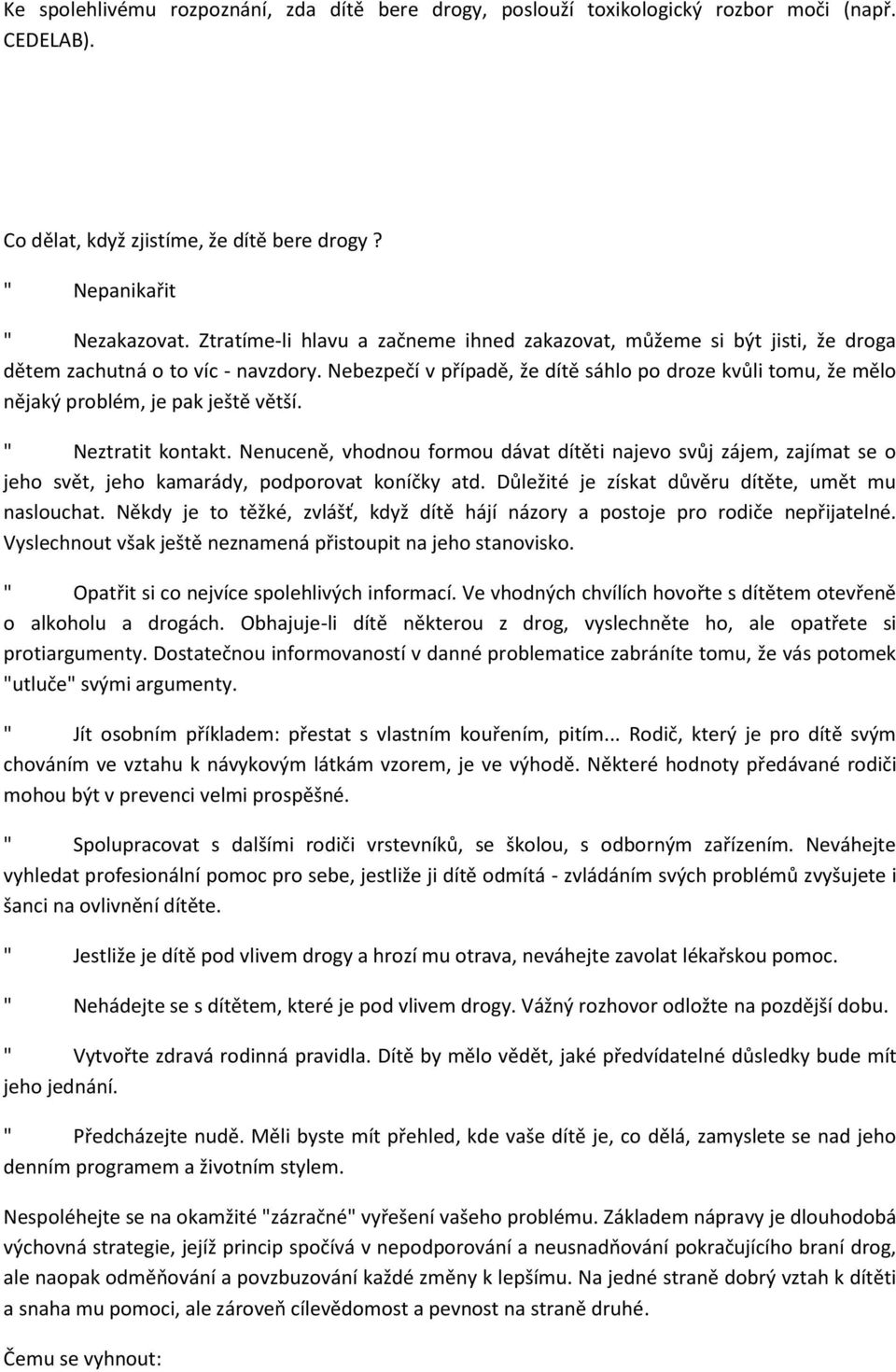 Nebezpečí v případě, že dítě sáhlo po droze kvůli tomu, že mělo nějaký problém, je pak ještě větší. " Neztratit kontakt.