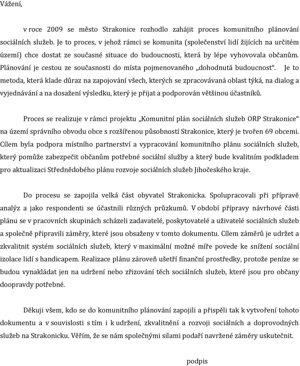 Plánování je cestou ze současnosti do místa pojmenovaného dohodnutá budoucnost.