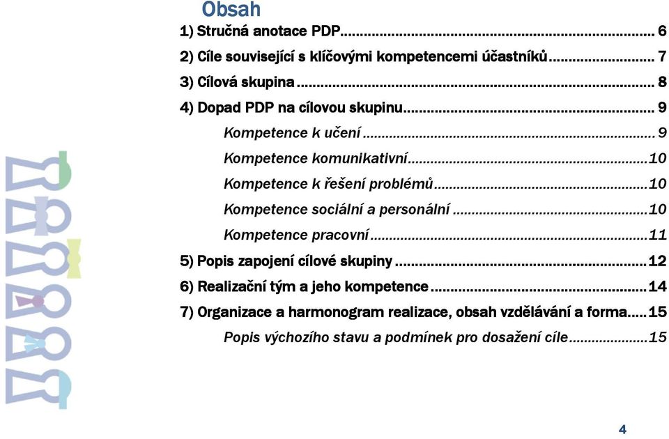 .. 10 Kompetence sociální a personální... 10 Kompetence pracovní... 11 5) Popis zapojení cílové skupiny.