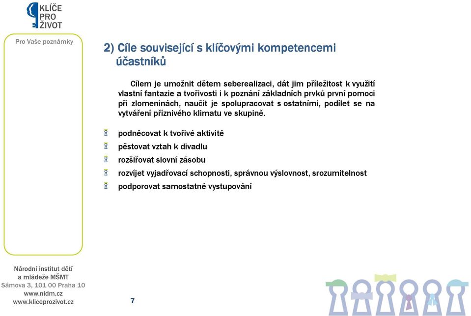 ostatními, podílet se na vytváření příznivého klimatu ve skupině.