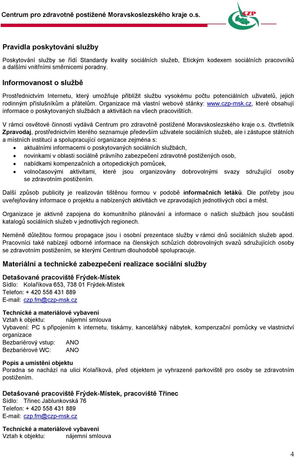 Organizace má vlastní webové stánky: www.czp-msk.cz, které obsahují informace o poskytovaných službách a aktivitách na všech pracovištích.