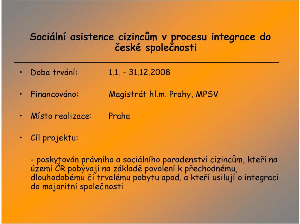 Prahy, MPSV Místo realizace: Praha Cíl projektu: - poskytován právního a sociálního poradenství