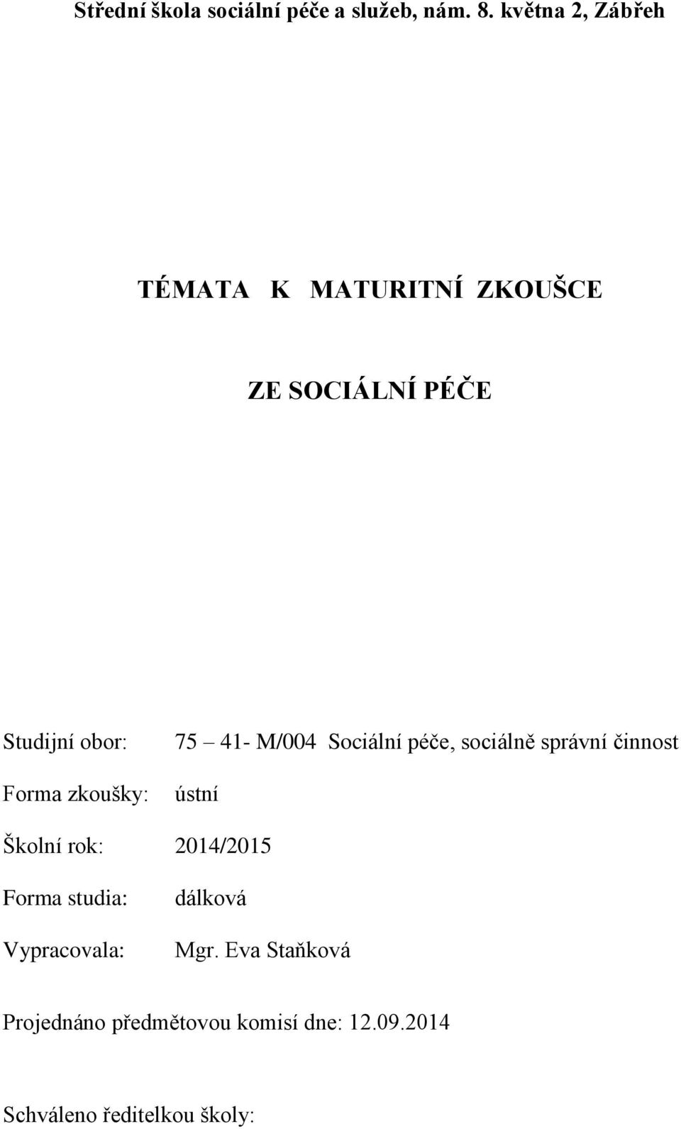 zkoušky: 75 41- M/004 Sociální péče, sociálně správní činnost ústní Školní rok: