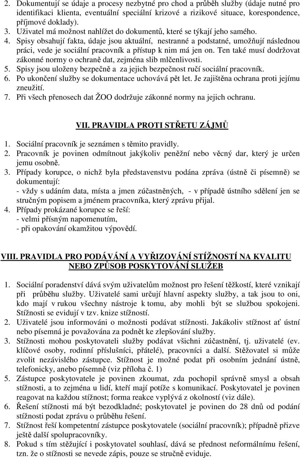 Spisy obsahují fakta, údaje jsou aktuální, nestranné a podstatné, umožňují následnou práci, vede je sociální pracovník a přístup k nim má jen on.