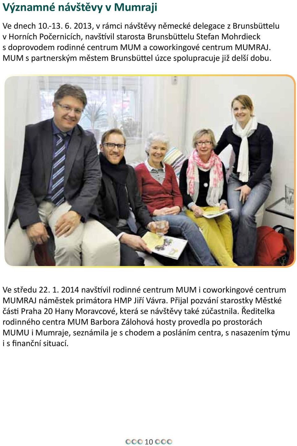 centrum MUMRAJ. MUM s partnerským městem Brunsbüttel úzce spolupracuje již delší dobu. Ve středu 22. 1.