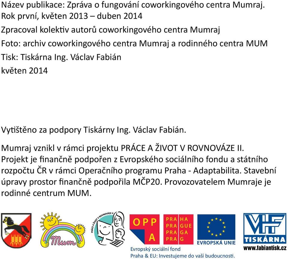 Ing. Václav Fabián květen 2014 Vytištěno za podpory Tiskárny Ing. Václav Fabián. Mumraj vznikl v rámci projektu PRÁCE A ŽIVOT V ROVNOVÁZE II.