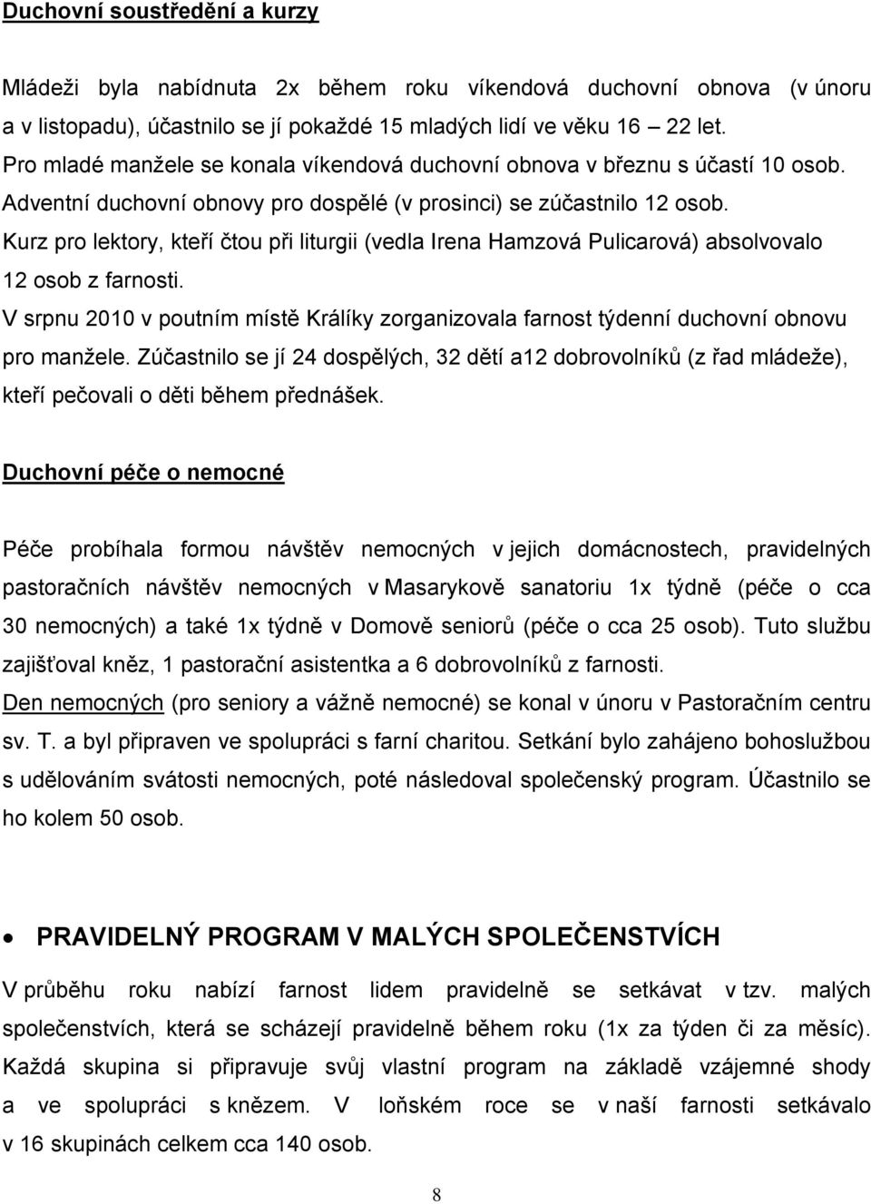 Kurz pro lektory, kteří čtou při liturgii (vedla Irena Hamzová Pulicarová) absolvovalo 12 osob z farnosti.