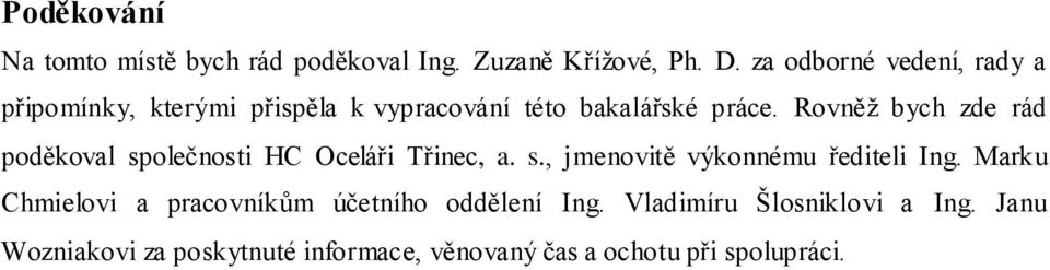 Rovněž bych zde rád poděkoval společnosti HC Oceláři Třinec, a. s., jmenovitě výkonnému řediteli Ing.